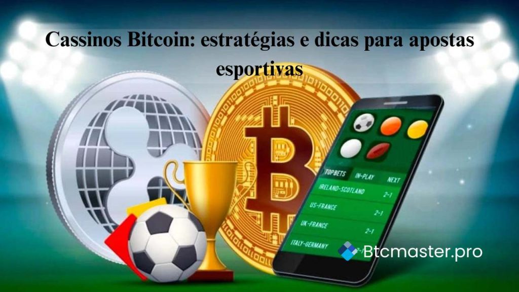 Cassinos Bitcoin: Estratégias de Apostas Esportivas e Dicas para Jogos Online